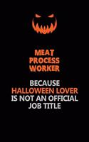 Meat Process Worker Because Halloween Lover Is Not An Official Job Title: Halloween Scary Pumpkin Jack O'Lantern 120 Pages 6x9 Blank Lined Paper Notebook Journal