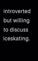 Introverted But Willing To Discuss Iceskating: 2020 Calendar Day to Day Planner Dated Journal Notebook Diary 8" x 10" 110 Pages Clean Detailed Book