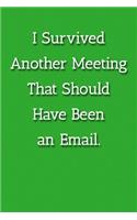 I Survived Another Meeting That Should Have Been an Email. Notebook