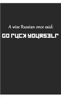 A Wise Russian Once Said Go Fuck Yourself: Ein Weiser Russe Sagte Mal... Notizbuch / Tagebuch / Heft mit Blanko Seiten. Notizheft mit Weißen Blanken Seiten, Malbuch, Journal, Sketchbuch, Plan