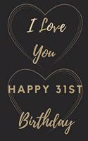 I Love You Happy 31st Birthday: 31st Birthday Gift / Journal / Notebook / Unique Birthday Card Alternative Quote