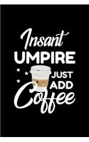 Insant Umpire Just Add Coffee