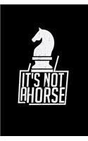 It's not a horse: 6x9 Chess - lined - ruled paper - notebook - notes