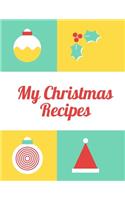 My Christmas Recipes: Blank Cookbook To Write In All your Christmas Recipes