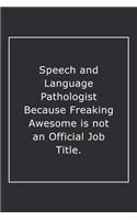 Speech and Language Pathologist Because Freaking Awesome is not an Official Job Title.