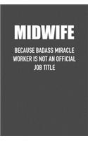 Midwife Because Badass Miracle Worker Is Not an Official Job Title: 6x9 Journal sarcastic work hospital notebook Christmas gift presents for under 10 dollars