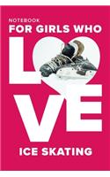 Notebook For Girls Who Love Ice Skating