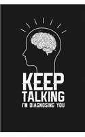 Keep Talking I'm Diagnosing You: Notebook: Funny Blank Lined Journal