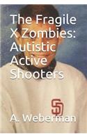 The Fragile X Zombies: Autistic Active Shooters