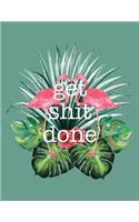 Get Shit Done: Flamingo - 2018-2019 Weekly View Planner - To-Do Lists + Motivational Quotes - Jul 18-Dec 19(3 Get Shit Done Planners)