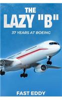Lazy B: 37 Years at Boeing