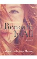 Beneath It All