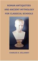 Roman Antiquities and Ancient Mythology; For Classical Schools