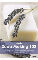 Liquid Soap Making 102: How to Start Your Own Homemade Liquid Soap Business