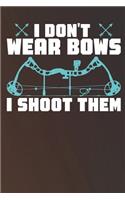 I Don't Wear Bows I Shoot Them T Shirt