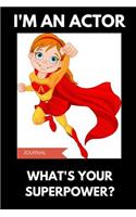 I'm an Actor What's Your Superpower Journal