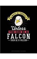 Always Be Yourself Unless You Can Be a Falcon Then Be a Falcon: Graph Paper Notebook - 1/2 Inch Squares