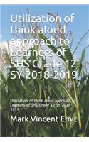 Utilization of Think Aloud Approach to Learners of Shs Grade 12 Sy 2018-2019: Utilization of Think Aloud Approach to Learners of Shs Grade 12 Sy 2018-2019