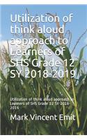 Utilization of Think Aloud Approach to Learners of Shs Grade 12 Sy 2018-2019