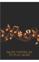 Music Inspire Me to Play More
