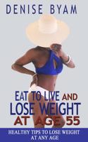 Eat To Live and Lose Weight at Age 55