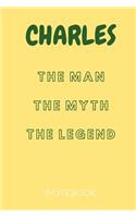 Charles the Man the Myth the Legend Notebook: Personalized Name Notebook / Journal (6''x9'')