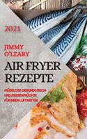 Heißluftfritteuse Rezeptbuch 2021 (German Edition of Air Fryer Recipes 2021): Müdelose Gesunde Fisch- Und Meeresfrüchte Für Ihren Luftfritter