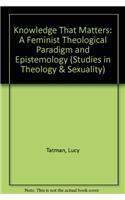 Knowledge That Matters: A Feminist Theological Paradigm and Epistemology