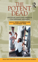 The Potent Dead: Ancestors, saints and heroes in contemporary Indonesia(Ancestors, Saints and Heroes in Contemporary Indonesia)
