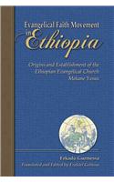 Evangelical Faith Movement in Ethiopia: Origins and Establishment of the Ethiopian Evangelical Church Mekane Yesus