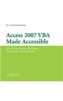 Access 2007 VBA Made Accessible: How to Ster Access 2007 Using Visual Basic for Applications
