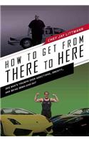 How to Get from There to Here: One Man's Triumph Over Addictions, Obesity, and Being Down-And-Out