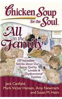 Chicken Soup for the Soul: All in the Family: 101 Incredible Stories about Our Funny, Quirky, Lovable & Dysfunctional Families