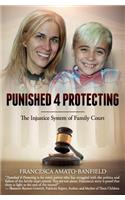 Punished 4 Protecting: The Injustice System of Family Court