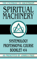 Spiritual Machinery: Systemology Professional Course Booklet #14