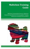 Maltichon Training Guide Maltichon Training Book Features: Maltichon Housetraining, Obedience Training, Agility Training, Behavioral Training, Tricks and More