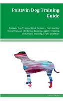 Poitevin Dog Training Guide Poitevin Dog Training Book Features: Poitevin Dog Housetraining, Obedience Training, Agility Training, Behavioral Training, Tricks and More