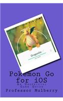 Pokemon Go for IOS: An Unofficial Game Guide