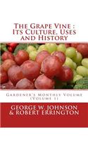 The Grape Vine: Its Culture, Uses and History: Gardener's Monthly Volume (Volume 1)