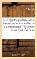 de l'Hypothèque Légale de la Femme Sur Les Immeubles de la Communauté. Thèse Pour Le Doctorat