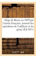 Siège de Rome En 1849 Par l'Armée Française, Journal Des Opérations de l'Artillerie Et Du Génie