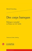 Des Corps Baroques: Politique Et Sexualite En France Au Xviie Siecle