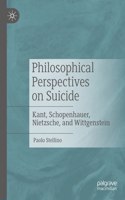 Philosophical Perspectives on Suicide: Kant, Schopenhauer, Nietzsche, and Wittgenstein