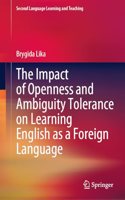 The Impact of Openness and Ambiguity Tolerance on Learning English as a Foreign Language: (Second Language Learning and Teaching)