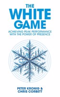 White Game - Achieving Peak Performance With The Power Of Presence