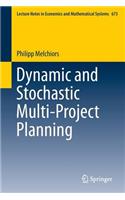 Dynamic and Stochastic Multi-Project Planning: (673 Lecture Notes in Economics and Mathematical Systems)