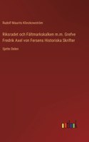 Riksradet och Fältmarkskalken m.m. Grefve Fredrik Axel von Fersens Historiska Skrifter