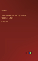 Mayflower and Her Log; July 15, 1620-May 6, 1621: in large print