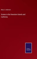 Scenes in the Hawaiian Islands and California