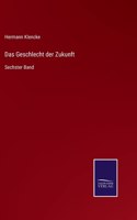 Geschlecht der Zukunft: Sechster Band